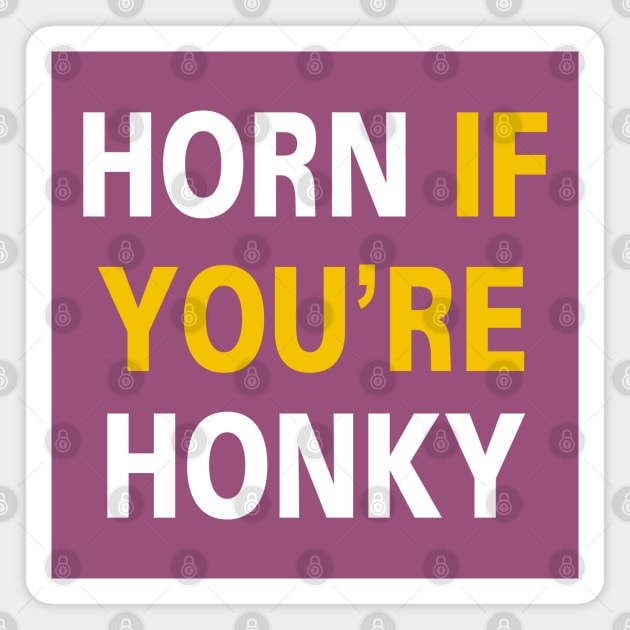 Horn if You're Honky [Rx-Tp] Magnet by Roufxis